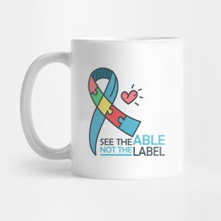 'See The Able Not The Label' Autism Awareness Shirt Mug